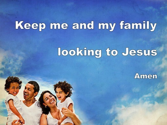 Keep my family looking to Jesus